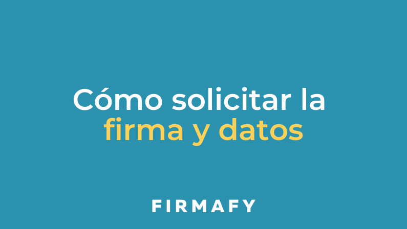 Cómo solicitar datos antes de la firma a tus clientes con Firmafy