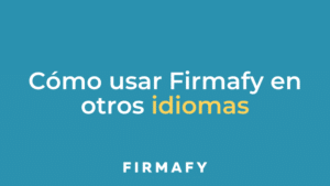 Tu firma electrónica ahora en inglés, francés, italiano y catalán con Firmafy