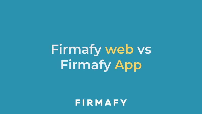¿Qué puedes hacer desde la App de Firmafy y desde la versión web?