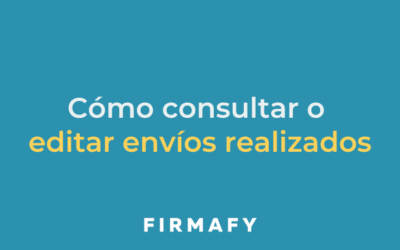 ¿Cómo consultar o editar envíos realizados desde Firmafy?