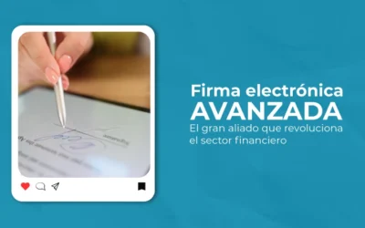 Firma electrónica avanzada: el gran aliado que revoluciona el sector financiero