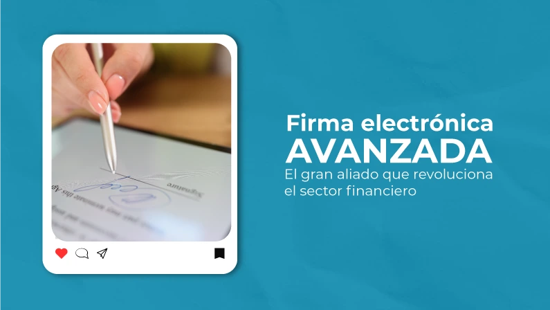 Firma electrónica avanzada: el gran aliado que revoluciona el sector financiero