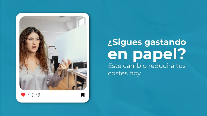 ¿Sigues gastando en papel? Este cambio reducirá tus costes hoy